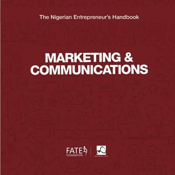 The Nigerian Entrepreneurs' Handbook: Marketing & Communications by FATE Foundation and A'Lime Media Limited